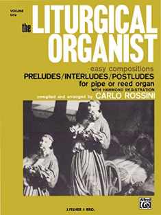 The Liturgical Organist, Vol 1: Easy Compositions -- Preludes/Interludes/Postludes for Pipe or Reed Organ with Hammond Registrations