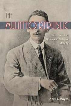 The Mulatto Republic: Class, Race, and Dominican National Identity