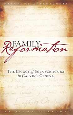 Family Reformation: The Legacy of Sola Scriptura in Calvin's Geneva