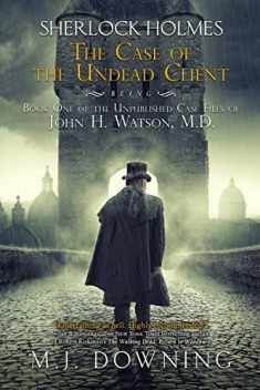 Sherlock Holmes and the Case of the Undead Client: Being Book One of the Unpublished Case Files of John H. Watson, MD
