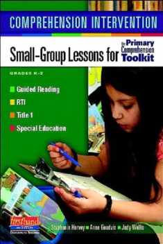 Comprehension Intervention: Small-Group Lessons for the Primary Comprehension Toolkit Grades K-2