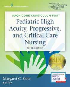 AACN Core Curriculum for Pediatric High Acuity, Progressive, and Critical Care Nursing
