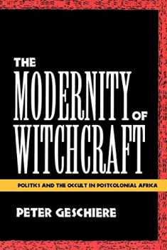 The Modernity of Witchcraft: Politics and the Occult in Postcolonial Africa