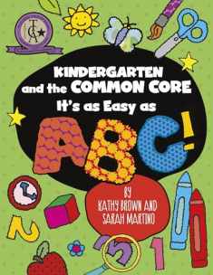 Kindergarten and the Common Core: It's as Easy as ABC! (Maupin House)