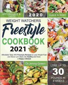Weight Watchers Freestyle Cookbook 2021: Affordable Tasty WW Freestyle Recipes to Lose Weight Fast and Never Let It Back, Be Healthy and Have a Happy Lifestyle