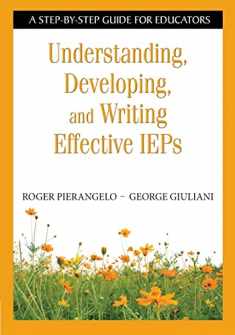 Understanding, Developing, and Writing Effective IEPs: A Step-by-Step Guide for Educators