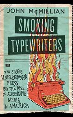 Smoking Typewriters: The Sixties Underground Press and the Rise of Alternative Media in America
