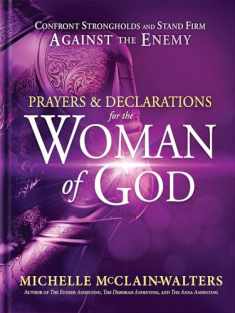 Prayers and Declarations for the Woman of God: Confront Strongholds and Stand Firm Against the Enemy