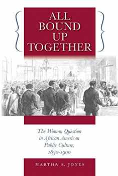 All Bound Up Together: The Woman Question in African American Public Culture, 1830-1900 (The John Hope Franklin Series in African American History and Culture)