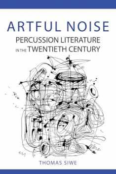 Artful Noise: Percussion Literature in the Twentieth Century (Music in American Life)