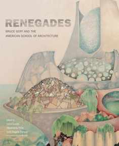 Renegades: Bruce Goff and the American School of Architecture