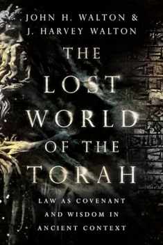 The Lost World of the Torah: Law as Covenant and Wisdom in Ancient Context (Volume 6) (The Lost World Series)