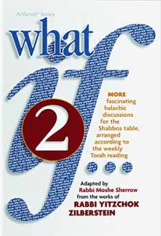 What If... Volume 2: Fascinating Halachic discussions, for the Shabbos Table, arranged according to the weekly Torah Reading