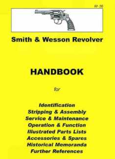 Smith and Wesson Revolvers (J, K & N Frames) Assembly, Disassembly Manual(Collector Handbook, 25)
