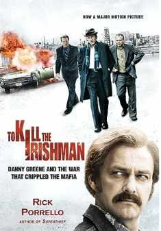 To Kill the Irishman - Danny Greene and the War that Crippled the Mafia