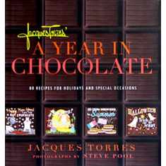 Jacques Torres' A Year in Chocolate: 80 Recipes for Holidays and Special Occasions