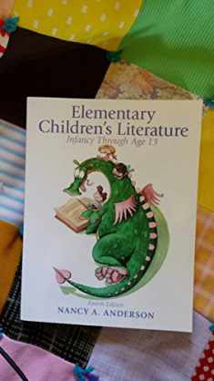 Elementary Childrens Literature: Infancy through Age 13 (4th ed)
