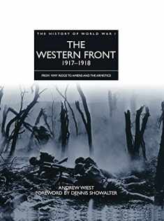 The Western Front 1917-1918: From Vimy Ridge to Amiens and the Armistice (History of WWI)