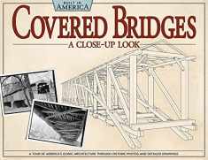 Covered Bridges: A Close-Up Look: A Tour of America's Iconic Architecture Through Historic Photos and Detailed Drawings (Fox Chapel Publishing) (Built in America)