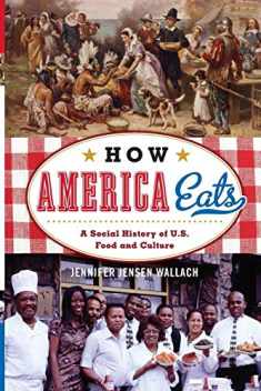 How America Eats: A Social History of U.S. Food and Culture (American Ways)