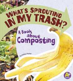 What's Sprouting in My Trash?: A Book about Composting (A+ Books: Earth Matters)