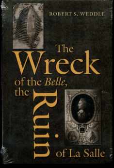 The Wreck of the Belle, the Ruin of La Salle (Number 48: Centennial Series of the Association of Former Students, Texas A&M University) (Volume 88)