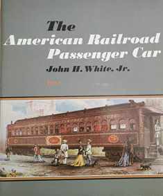 The American Railroad Passenger Car (Johns Hopkins Studies in the History of Technology) (Part 1)