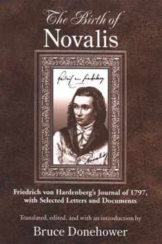 Birth of Novalis, The: Friedrich von Hardenberg's Journal of 1797, with Selected Letters and Documents (SUNY series, Intersections: Philosophy and Critical Theory)