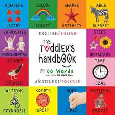The Toddler's Handbook: Bilingual (English / Polish) (Angielski / Polskie) Numbers, Colors, Shapes, Sizes, ABC Animals, Opposites, and Sounds, with ... Children's Learning Books (Polish Edition)