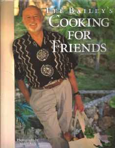 Lee Bailey's Cooking For Friends: Good Simple Food for Entertaining Friends Everywhere