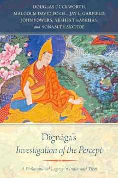 Dignaga's Investigation of the Percept: A Philosophical Legacy in India and Tibet
