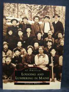 Logging and Lumbering in Maine (ME) (Images of America)