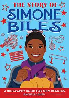 The Story of Simone Biles: An Inspiring Biography for Young Readers (The Story of: Inspiring Biographies for Young Readers)