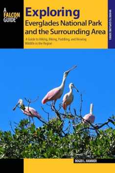 Exploring Everglades National Park and the Surrounding Area: A Guide to Hiking, Biking, Paddling, and Viewing Wildlife in the Region (Exploring Series)