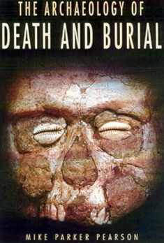 The Archaeology of Death and Burial (Volume 3) (Texas A&M University Anthropology Series)
