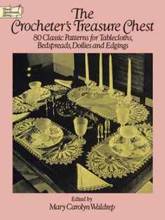 The Crocheter's Treasure Chest: 80 Classic Patterns for Tablecloths, Bedspreads, Doilies and Edgings (Dover Knitting, Crochet, Tatting, Lace)