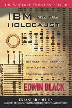 IBM and the Holocaust: The Strategic Alliance Between Nazi Germany and America's Most Powerful Corporation-Expanded Edition
