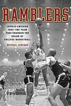 Ramblers: Loyola Chicago 1963 The Team that Changed the Color of College Basketball