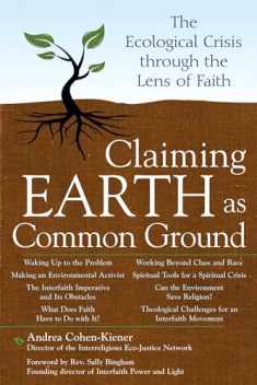 Claiming Earth as Common Ground: The Ecological Crises through the Lens of Faith