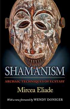 Shamanism: Archaic Techniques of Ecstasy (Bollingen Series, 24)
