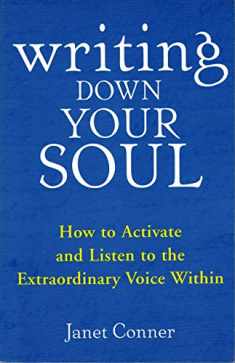 Writing Down Your Soul: How to Activate and Listen to the Extraordinary Voice Within (Automatic Writing, Spirituality and New Thought, for fans of Opening Up by Writing It Down)