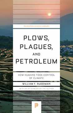 Plows, Plagues, and Petroleum: How Humans Took Control of Climate (Princeton Science Library, 46)