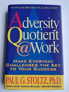 Adversity Quotient @ Work: Make Everyday Challenges the Key to Your Success--Putting the Principles of AQ Into Action