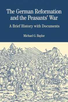The German Reformation and the Peasants' War: A Brief History with Documents (The Bedford Series In History and Culture)