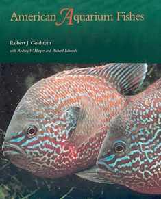 American Aquarium Fishes (Volume 28) (W. L. Moody Jr. Natural History Series)