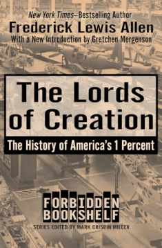 The Lords of Creation: The History of America's 1 Percent (Forbidden Bookshelf)
