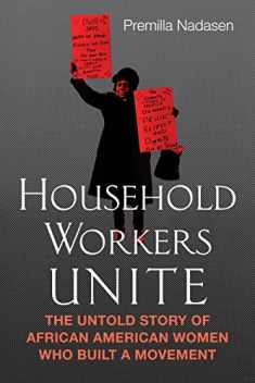 Household Workers Unite: The Untold Story of African American Women Who Built a Movement