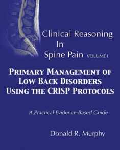 Clinical Reasoning in Spine Pain. Volume I: Primary Management of Low Back Disorders Using the CRISP Protocols