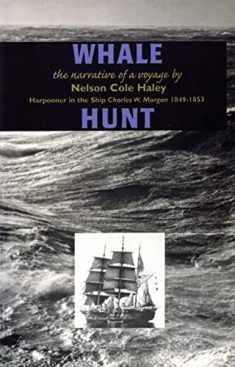Whale Hunt: The Narrative of a Voyage by Nelson Cole Haley, Harpooner in the Ship Charles W. Morgan 1849-1853 (Mystic Seaport)