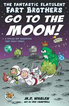The Fantastic Flatulent Fart Brothers Go to the Moon!: A Spaced Out Comedy SciFi Adventure that Truly Stinks (Humorous action book for preteen kids ... Flatulent Fart Brothers; Us Edition)